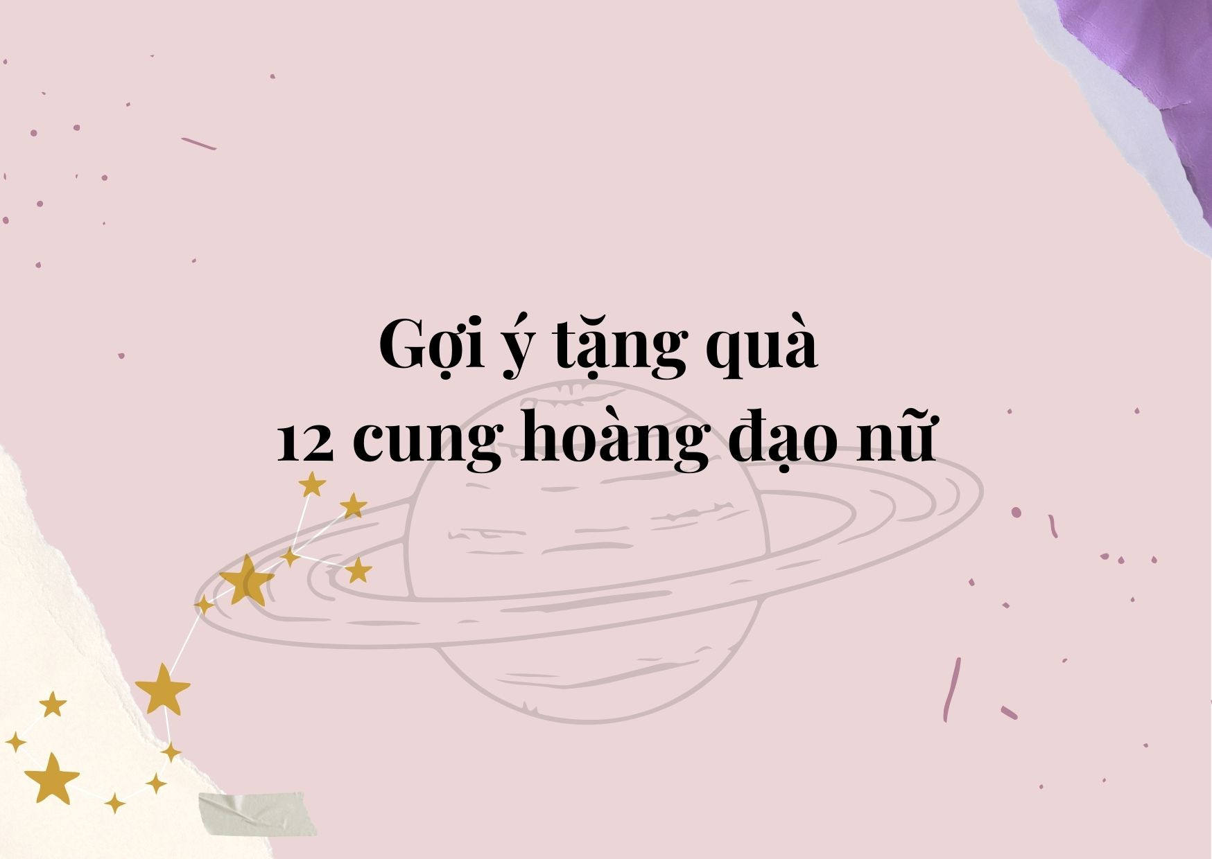 Lựa chọn quà tặng 12 cung hoàng đạo nữ
