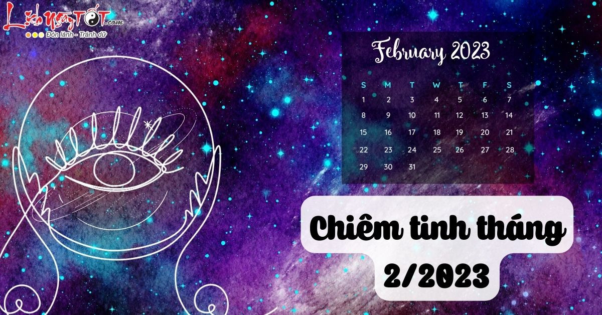 Chiêm tinh tháng 2/2023: Valentine và những bất ngờ mới cho 12 cung hoàng đạo